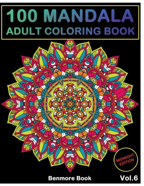 100 Mandala Midnight Edition: Adult Coloring Book 100 Mandala Images Stress Management Coloring Book For Relaxation, Meditation, Happiness and Relief & Art Color Therapy(Volume 6)