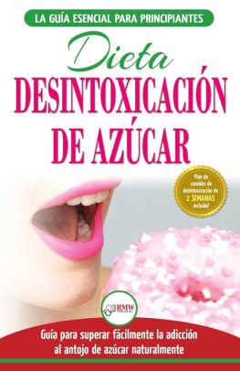 Desintoxicación de azúcar: venza la adicción a los antojos de azúcar (incluye dieta para aumentar la energía y recetas sin azúcar para perder peso) (Libro en español / Sugar Detox Diet Spanish Book)