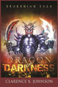 Title: Drakonian Saga: Dragon of Darkness (full color), Author: Clarence X Johnson