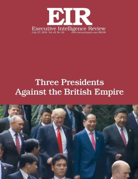 Three Presidents Against the British Empire: Executive Intelligence Review; Volume 45, Issue 30