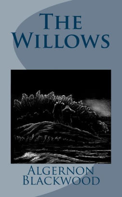 The Willows by Algernon Blackwood, Paperback | Barnes & Noble®