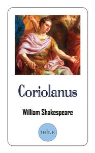 Title: Coriolanus: A Tragedy Play by William Shakespeare, Author: William Shakespeare