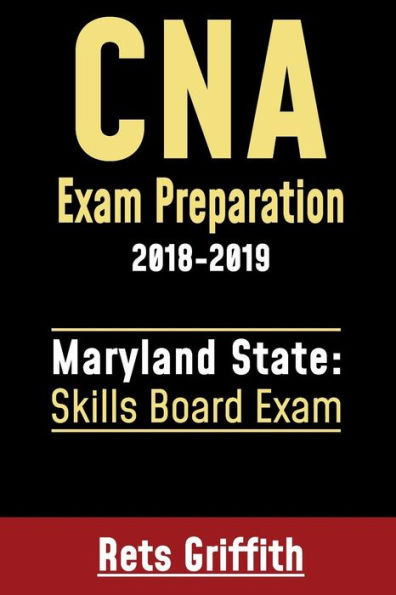 CNA Exam Preparation 2018-2019: Maryland State Skills Board Exam: CNA Exam Preparation: Maryland Skills State Board study guide