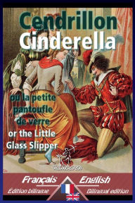 Title: Cendrillon - Cinderella: Bilingue avec le texte parallÃ¯Â¿Â½le - Bilingual parallel text: French - English / FranÃ¯Â¿Â½ais - Anglais, Author: Charles Welsh