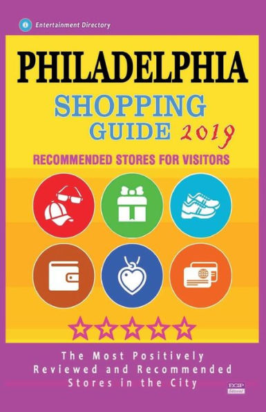 Philadelphia Shopping Guide 2019: Best Rated Stores in Philadelphia, Pennsylvania - Stores Recommended for Visitors, (Shopping Guide 2019)
