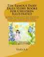 Ten Famous Fairy Tales Story Books for Children Illustrated: Children Short Story Book with from Across the World. Bedtime Child Stories to Read for Kids. From 3-year Olds Upwards. Traditional Stories and Characters from Chinese, Dutch, Celtic, English, I