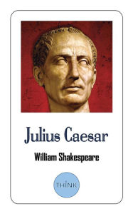 Title: Julius Caesar: The Life and Death of Julius Caesar, Author: William Shakespeare