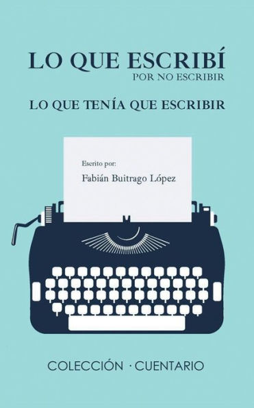 Lo Que Escrib� Por No Escribir Lo Que Ten�a Que Escribir