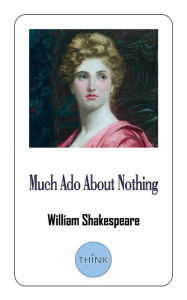 Title: Much Ado About Nothing: A Comedy Play by William Shakespeare, Author: William Shakespeare