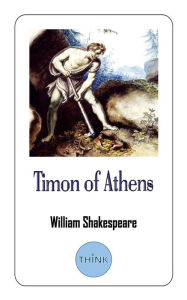 Title: Timon of Athens: A Play by William Shakespeare, Author: William Shakespeare