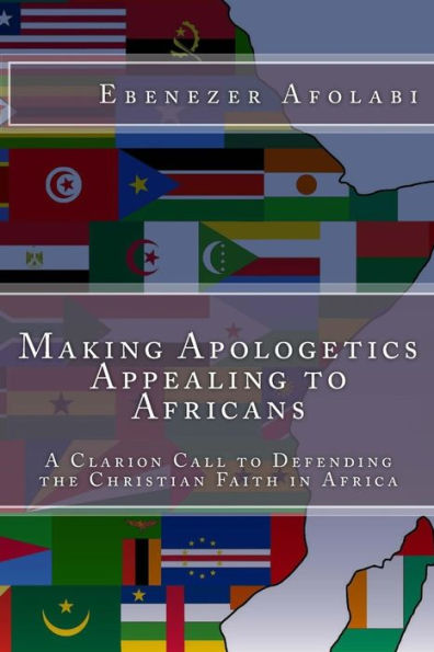 Making Apologetics Appealing to Africans: A Clarion Call to Defending the Christian Faith in Africa