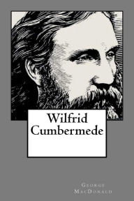 Title: Wilfrid Cumbermede, Author: George MacDonald