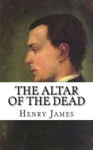 Title: The Altar of the Dead, Author: Henry James