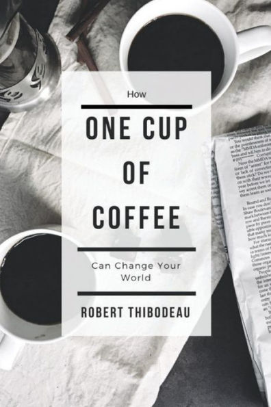 How One Cup of Coffee Can Change Your World