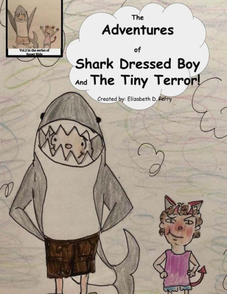 The Adventures of Shark Dressed Boy and the Tiny Terror!: The 2nd in the series of Super Kids