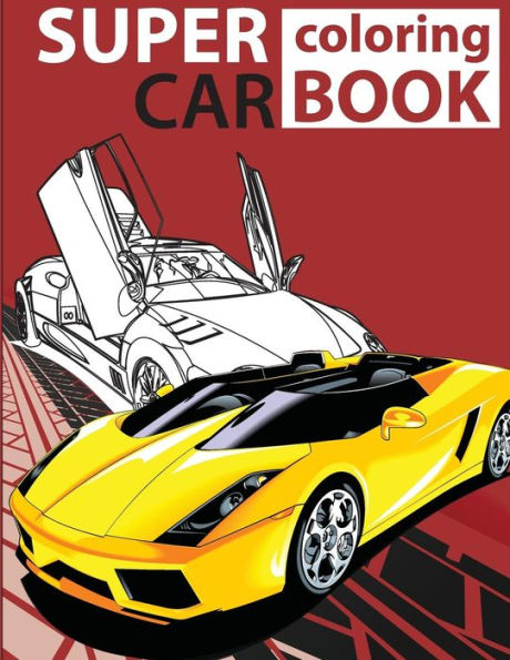 Super Car Coloring Book: Cars coloring book for kids - activity books for preschooler - coloring book for Boys, Girls, Fun, coloring book for kids ages 2-4 4-8)