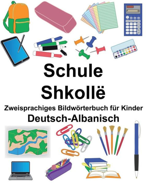 Deutsch-Albanisch Schule/Shkollë Zweisprachiges Bildwörterbuch für Kinder