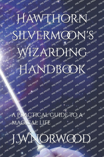 Hawthorn Silvermoon's Wizarding Handbook: a practical guide to a magical life