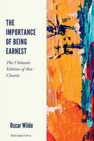 Title: The Importance of Being Earnest: (Ultimate Edition), Author: Oscar Wilde