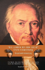 Title: Die Lehren des Don Lucio - Erste Einweihung: Die spirituelle Vorbereitung, Author: Rodolfo P Mïller