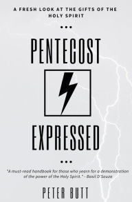 Title: Pentecost Expressed: A Fresh Look at the Gifts of The Holy Spirit, Author: Peter Butt