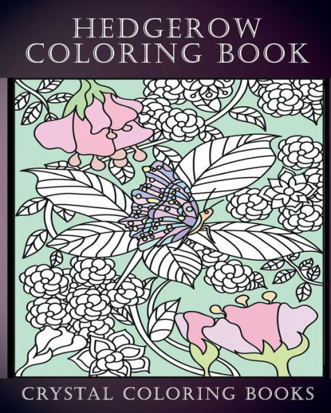 Hedgerow Coloring Book: 30 Hedgerow Coloring Pages For Adults. A Stress Relief Coloring Book Containing Insects And animals In A Plant, Flower Background.