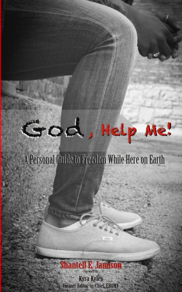 God, Help Me!: A Personal Guide to Freedom While Here on Earth