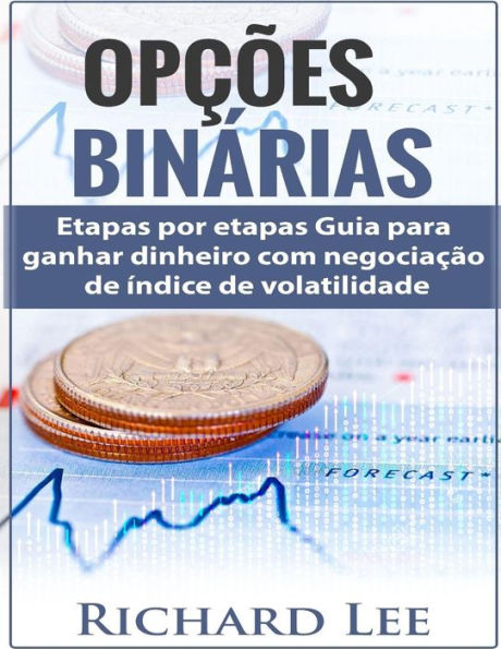 Opções Binárias: Passos por etapas Guia para ganhar dinheiro com negociação de índice de volatilidade