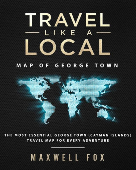 Travel Like a Local - Map of George Town: The Most Essential George Town (Cayman Islands) Travel Map for Every Adventure