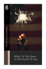 What, to the Slave, Is the Fourth of July