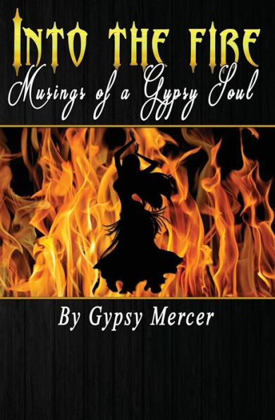 Into the Fire: Musings of a Gypsy Soul