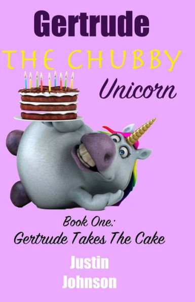 Gertrude the Chubby Unicorn: Gertrude Takes The Cake