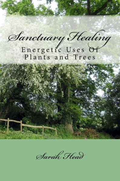 Sanctuary Healing: Energetic Uses Of Plants and Trees