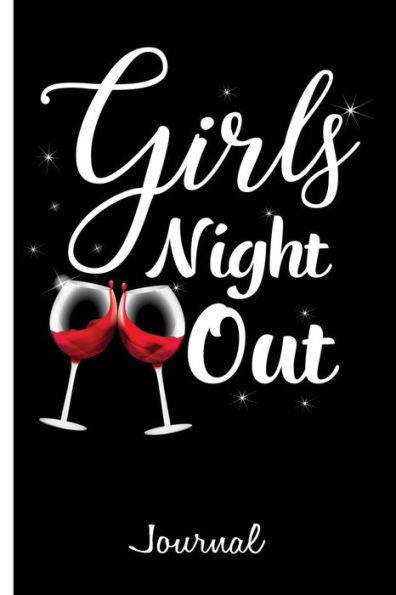 Girls Night Out Journal: Party, Las Vegas Trip, Happy Hour Journal, Wine Journal, Cocktail Journal, Recipe Journal - 6 x 9" - Recipes, Notebook, Diary, Blank Book
