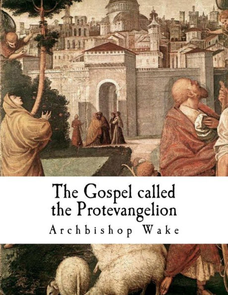 The Gospel called the Protevangelion: The Gospel of James