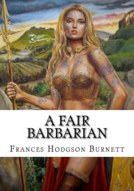 Title: A Fair Barbarian, Author: Frances Hodgson Burnett