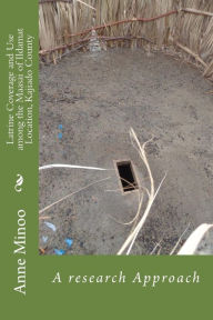 Title: Latrine Coverage and Use among the Maasai of Ildamat Location, Kajiado County, Author: Augustine Otieno Afullo