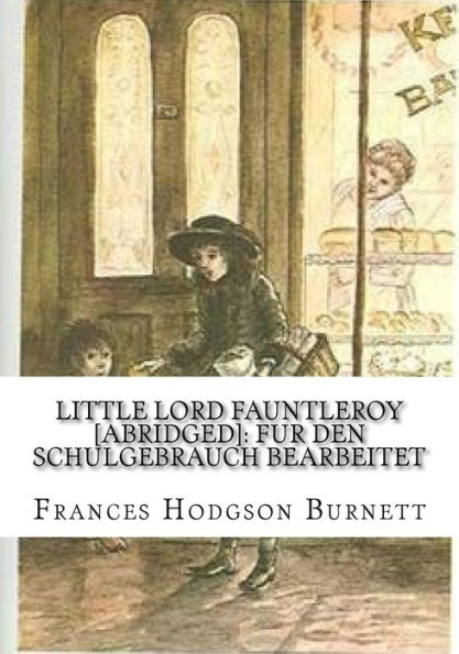 Little Lord Fauntleroy [abridged]: Fur den Schulgebrauch bearbeitet