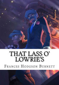 Title: That Lass O' Lowrie's, Author: Frances Hodgson Burnett