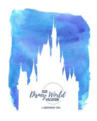 Title: Disney by Tupa: My journey thru the Magic Kingdom, Author: Christopher Tupa