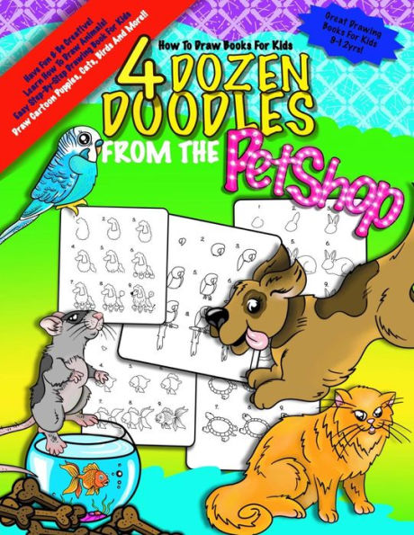 How To Draw Books For Kids; 4 Dozen Doodles From The Petshop: Learn Step by Step How To Draw Animals; Drawing Book For Kids 9-12; Cartoon Drawing Books For Beginners