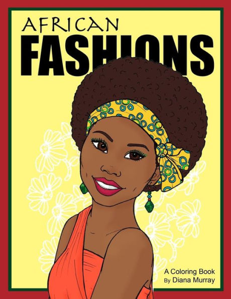 African Fashions: A Fashion Coloring Book Featuring 24 Beautiful Women From 12 Countries in Africa