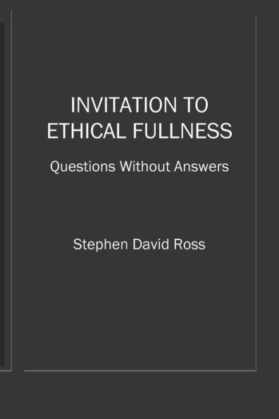 Invitation to Ethical Fullness: Questions Without Answers
