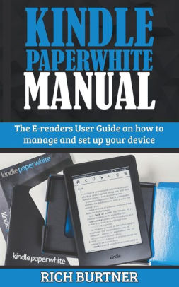 Kindle Paperwhite Manual The E Readers User Guide On How To