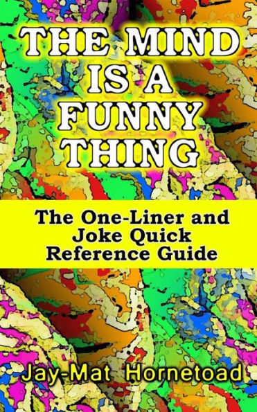 The Mind is a Funny Thing: The One-Liner and Joke Quick Reference Guide