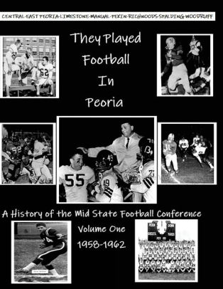 They Played Football In Peoria History Of The Mid State Football