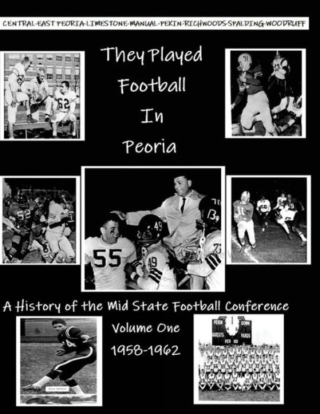 They Played Football In Peoria: History of the Mid State Football Conference