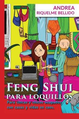 Feng Shui para Loquillos: Para chicas y chicos ocupados con casas y vidas en caos