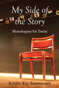 Title: My Side of the Story: Monologues for Teens, Author: Kristin Kay Rasmussen