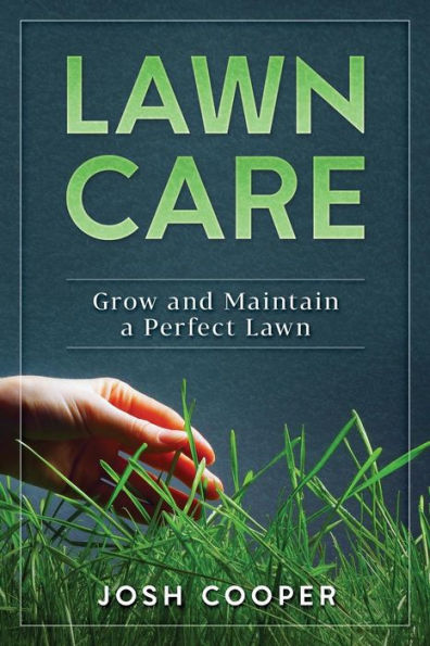 Lawn Care: Grow and Maintain a Perfect Lawn